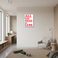 All You Need Is Less minimalist quote poster for peaceful living - A2 (42 x 59.4  cm)