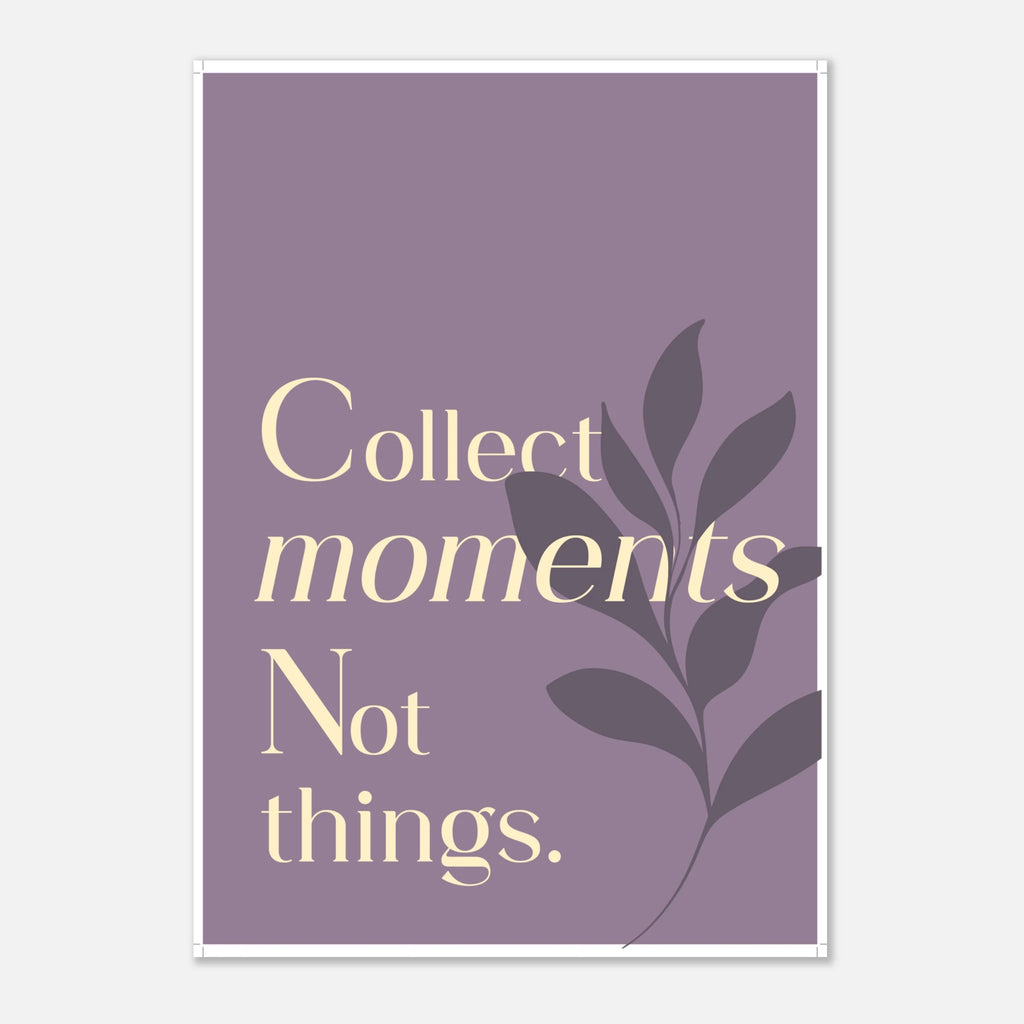 Collect Moments Not Things minimalist lifestyle quote poster